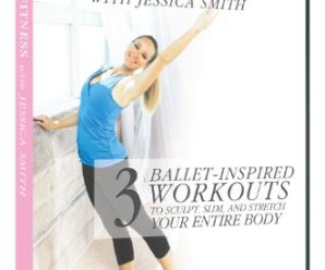 Barre Fitness: 3 Ballet Inspired Cardio, Strength + Abs Routines to Sculpt, Slim with Jessica Smith