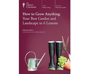 How to Grow Anything: Your Best Garden and Landscape in 6 Lessons