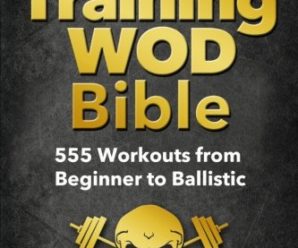 Cross Training WOD Bible: 555 Workouts from Beginner to Ballistic