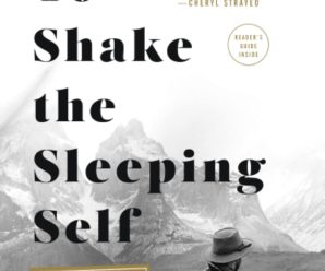 To Shake the Sleeping Self: A Journey from Oregon to Patagonia, and a Quest for a Life with No Regret