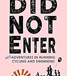 Did Not Enter: Misadventures in Running, Cycling and Swimming (DNF Series Book 5)