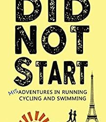 Did Not Start: Misadventures in Running, Cycling and Swimming (DNF Series Book 3)